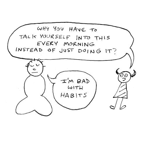 SImple cartoony drawing. Man sits in meditation as usual. Imp: Why you have to talk yourself into this every morning instead of just doing it? Man: I'm bad with habits. 