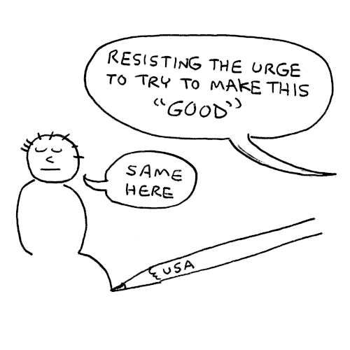 Simple cartoony drawing of a pencil drawing a meditating man. From off panel, the person drawing says, Resisting the urge to try to make this good. (Good is in quotes.) The meditating man replies, same here. 