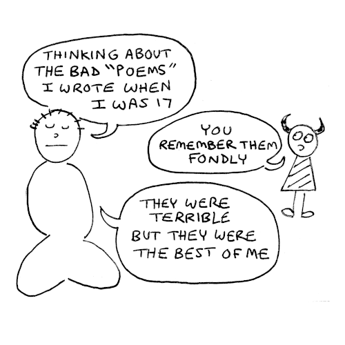 The meditating man says, Thinking about the bad "poems" I wrote when I was 17. The Imp: You remember them fondly. The man: They were terrible but they were the best of me. 