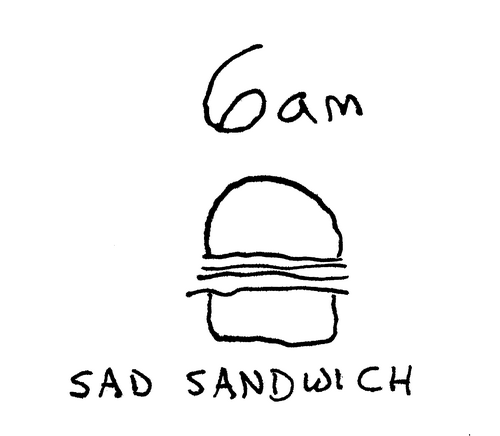 6 a.m. Sad sandwich. 