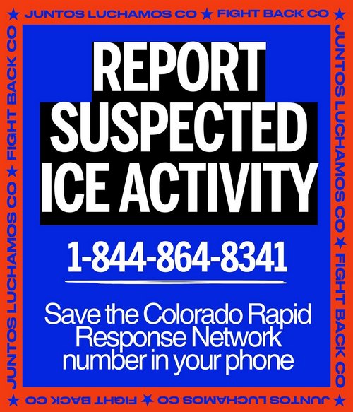 Text: Report suspected ICE activity. 1-844-864-8341. Save the Colorado Rapid Response Network number in your phone. 