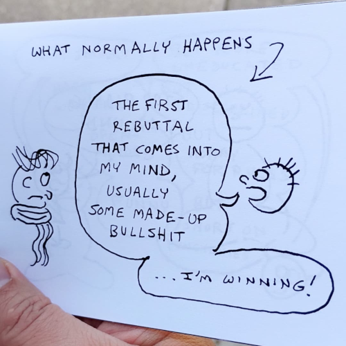 Here's what normally happens though. Our boy says, The first rebuttal that comes into my mind, usually some made-up bullshit. I'm winning!
