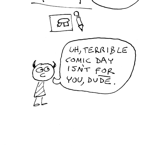 A small imp with devil horns and a striped shirt/dress replies, Uh, terrible comic day isn't for you, dude. 