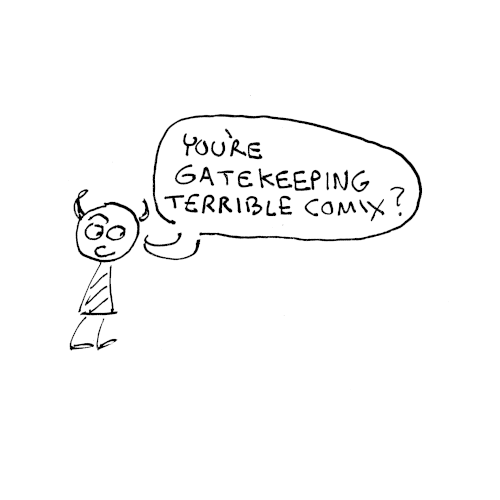The imp raises an eyebrow. You're gatekeeping terrible comics?